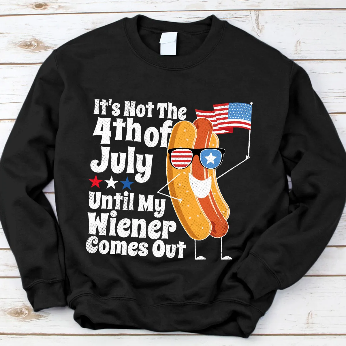 Teesdily | Independence Day Hotdog Graphic Shirt It's Not The 4Th Of July Until My Wiener Comes Out Hoodie Sweatshirt Funny Hot Dog Shirt Patriot Gifts